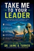 Take Me to Your Leader: An Infographic Guide to Humanity, UFOs, and the Search for Intelligent Life B0H413JSFZ Book Cover