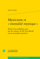 Mysticisme Et Mentalite Mystique: Etude D'un Probleme Pose Par Les Travaux De M. Levy-bruhl Sur La Mentalite Primitive (Etudes D'histoire Et De Philosophie Religieuses, 36) 2406163326 Book Cover