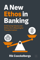 A New Ethos in Banking: Embracing Values and Ethics for a Meaningful Transformation 303178233X Book Cover