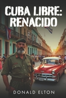 Cuba Libre: Renacido: Revolución, Secretos y Soberanía (Roger and Isabel) (Spanish Edition) B0DRDB74YQ Book Cover