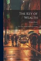 The Key of Wealth: Or, a New Way for Improving of Trade 1021347310 Book Cover