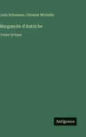 Marguerite d'Autriche: Drame lyrique (French Edition) 338506760X Book Cover
