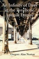 An Infinity of Days in the Psychotic Atomik Empire 1891386581 Book Cover