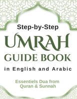Step-by-Step Umrah Guide Book in English and Arabic: Essentials Dua from the Quran & Sunnah B0DSW1RBBG Book Cover