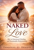 Naked Love: Key to Emotional Healing and Sustainable Relationships B0GP5T8WPN Book Cover