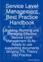 Service Level Management Best Practice Handbook: Building, Running and Managing Effective Service Level Management Slas - Ready to Use Supporting Docu 1921523859 Book Cover