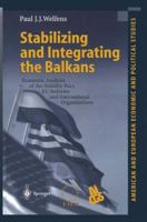 Stabilizing and Integrating the Balkans: Economic Analysis of the Stability Pact, Eu Reforms and International Organizations 3642626033 Book Cover