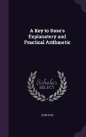 A Key to Rose's Explanatory and Practical Arithmetic 1357015941 Book Cover