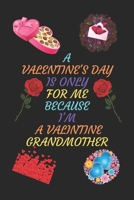 A VALENTINES DAY IS ONLY FOR ME BECAUSE I'M A VALENTINE GRANDFATHER: A Journal Notebook. A Valentine Day Book. Gift For the Best Couple. B083XGJVTH Book Cover