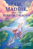 Sam, Maddie, and the Mirror Dragon: Two Inspired Teens and Their Quest to Discover Mother Earth's Secrets B0CJD8B1RT Book Cover