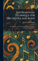 Instrumental Technique for Orchestra and Band: An Exhaustive and Practical Text-Book for Teachers, Conductors, and Students 1025739302 Book Cover