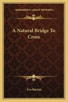 A Natural Bridge To Cross 1162953187 Book Cover