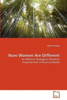 Now Women Are Different: An Effective Strategy for Women's Empowerment in Rural Cambodia 3639306139 Book Cover