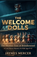 The Welcome Dolls: The Mother Tree of Brindlewood (Book 1): A Cozy Horror Mystery for Kids Ages 9-12 - Spooky Dolls, a Whispering Tree, and a Small Town That Won't Let Go B0H9H841ZS Book Cover