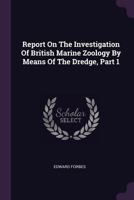 Report On The Investigation Of British Marine Zoology By Means Of The Dredge, Part 1... 1378457781 Book Cover