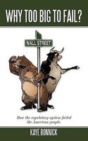 Why Too Big to Fail?: How the Regulatory System Failed the American People. 1449054366 Book Cover
