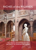 Riches of the Rylands: The Special Collections of The University of Manchester Library 0719096359 Book Cover