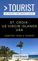 Greater Than a Tourist St. Croix US Virgin Islands USA:  50 Travel Tips from a Local 1791572367 Book Cover