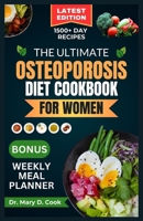 THE ULTIMATE OSTEOPOROSIS DIET COOKBOOK FOR WOMEN: Delicious and Nutrient-Rich Science Based and Calcium Fortified Recipes for Women with Osteoporosis B0CSSQCQTR Book Cover