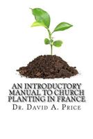 An Introductory Manual to Church Planting in France 1981892575 Book Cover