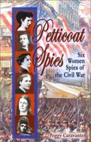 Petticoat Spies: Six Women Spies of the Civil War (Notable Americans) 1883846889 Book Cover