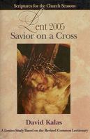 Savior On A Cross Lent 2005: A Lenten Study Based On The Revised Common Lectionary (Scriptures For The Church Seasons) 068734560X Book Cover