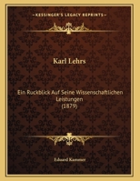 Karl Lehrs: Ein Ruckblick Auf Seine Wissenschaftlichen Leistungen (1879) 1169497535 Book Cover