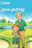 Liam goes golfing B0CTQLL429 Book Cover