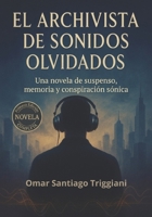 El Archivista de Sonidos Olvidados: Una novela de suspenso, memoria y conspiración sónica (Spanish Edition) B0GVDH4HRS Book Cover