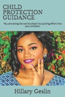 CHILD PROTECTION GUIDANCE: You are doing the world a favor by putting effort into your children. B084DG81K4 Book Cover
