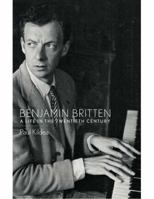 Benjamin Britten: A Life in the Twentieth Century 1846142334 Book Cover