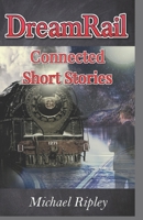 DreamRail: Connected Short Stories 1949609251 Book Cover