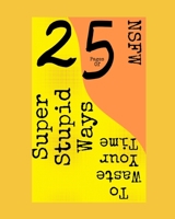 25 Pages of NSFW Super Stupid Ways to Waste Your Time B09GZ7VGZ8 Book Cover