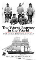 The Worst Journey in the World: Antarctica, 1910-1913 079226634X Book Cover