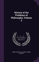 History of the Problems of Philosophy, Volume 2 1355020948 Book Cover