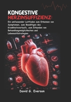 Kongestive Herzinsuffizienz: Ein umfassender Leitfaden zum Erkennen von Symptomen, zum Bewältigen des Krankheitsverlaufs, zum Erkunden von ... und Lebensstilstrategien (German Edition) B0FGJ7DGCZ Book Cover