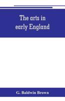 The Arts In Early England: Ecclesiastical Architecture In England From The Conversion Of The Saxons To The Norman Conquest 935380096X Book Cover