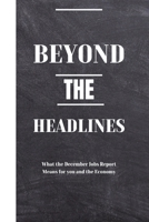 BEYOND THE HEADLINES: What the December Jobs Report Means for you and the Economy B0CRQ6JK1G Book Cover
