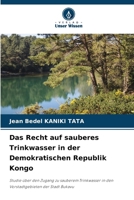 Das Recht auf sauberes Trinkwasser in der Demokratischen Republik Kongo: Studie über den Zugang zu sauberem Trinkwasser in den Vorstadtgebieten der Stadt Bukavu (German Edition) 6206836967 Book Cover
