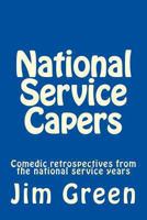 National Service Capers: Comedic retrospectives from the national service years 1478354305 Book Cover