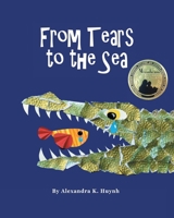 From Tears to the Sea: Children's Rhyming Picture Book (Ages 0-8), Teacher Recommended, Early Education About Water, Nature, and Wildlife, Colorful Illustrations, Baby & Toddler Read Aloud B0BBKYP967 Book Cover