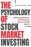 The Psychology of Stock Market Investing: Mastering Emotions and Behavioral Biases to Build Wealth 1968387072 Book Cover