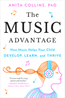 The Music Advantage: How Music Helps Your Child Develop, Learn, and Thrive 0593421450 Book Cover