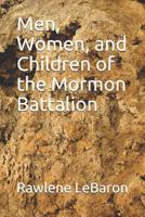 Men, Women, and Children of the Mormon Battalion 1072454548 Book Cover