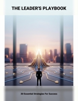 The Leader'S Playbook: 30 Essential Strategies For Success B0G7KBTNY5 Book Cover