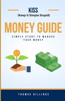 Keep It Simple Stupid Money Guide: Simple Start To Manage Your Money B0CH2B79X8 Book Cover