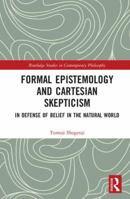 Formal Epistemology and Cartesian Skepticism: In Defense of Belief in the Natural World 0367593955 Book Cover