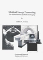 Medical Image Processing: The Mathematics of Medical Imaging 1890121800 Book Cover