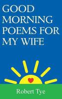 Good Morning Poems For My Wife 1494285177 Book Cover