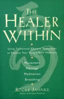 The Healer Within: Using Traditional Chinese Techniques To Release Your Body's Own Medicine *Movement *Massage *Meditation *Breathing 0062514776 Book Cover